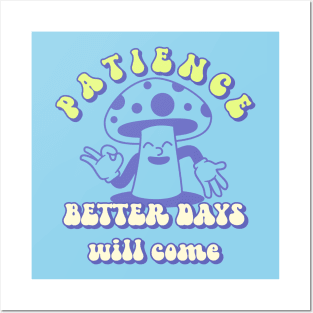 Patience Better Days Will Come Be Patient Posters and Art